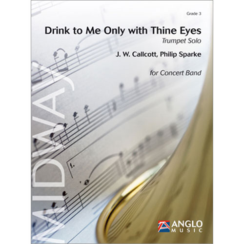 わがために杯をあげよ、ただきみが瞳をもって：ジョン・ウォール・カルコット / フィリップ・スパーク [吹奏楽輸入楽譜]